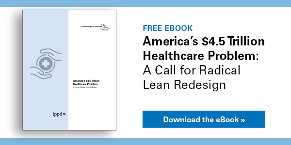 America’s $4.5 Trillion Healthcare Problem: A Call for Radical Lean Redesign